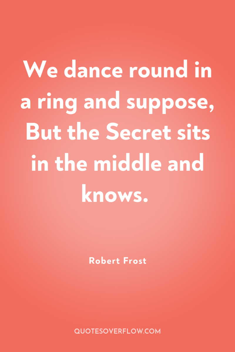 We dance round in a ring and suppose, But the...