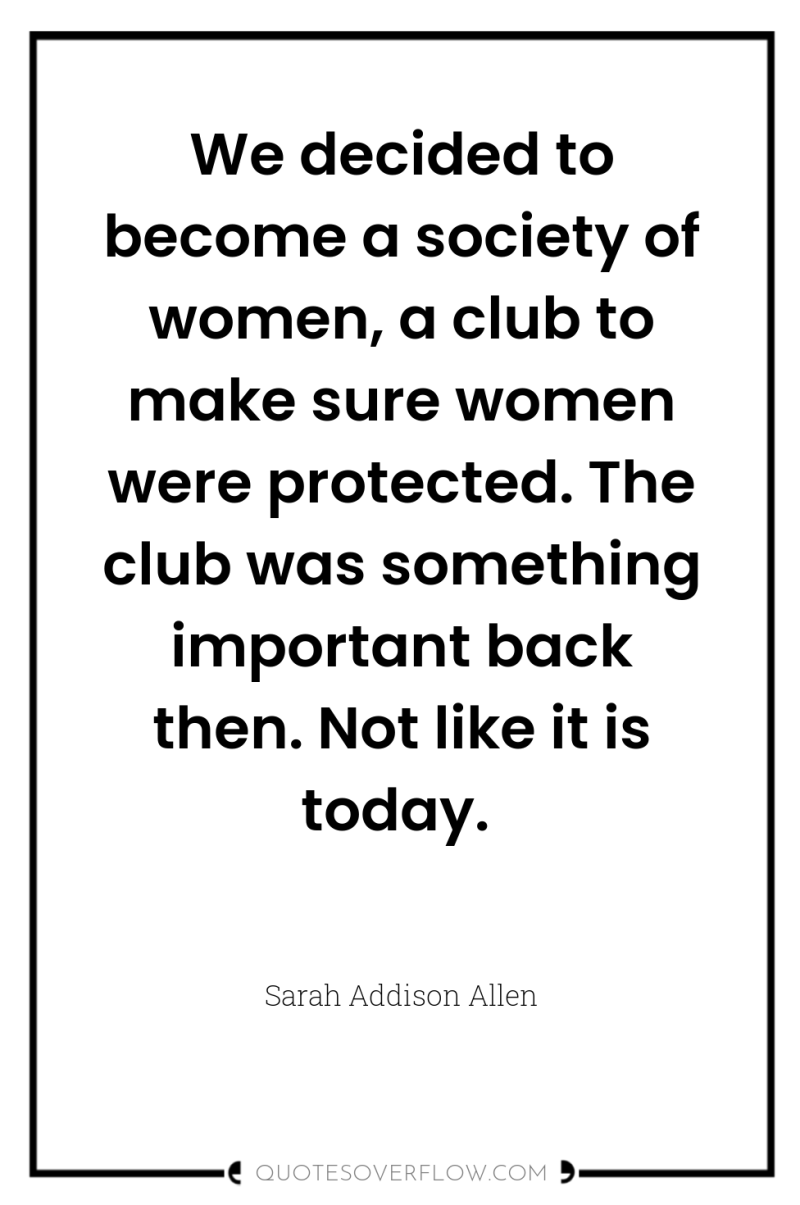 We decided to become a society of women, a club...