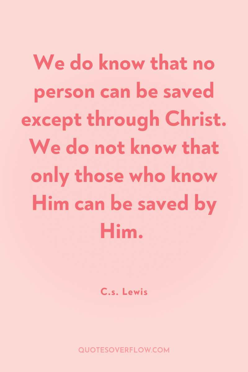 We do know that no person can be saved except...