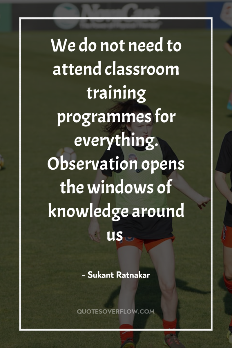 We do not need to attend classroom training programmes for...