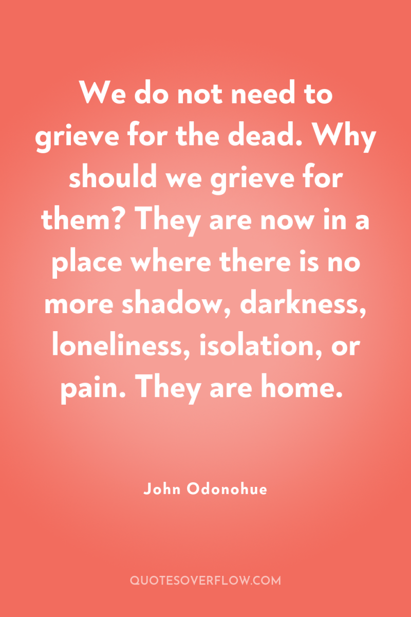 We do not need to grieve for the dead. Why...