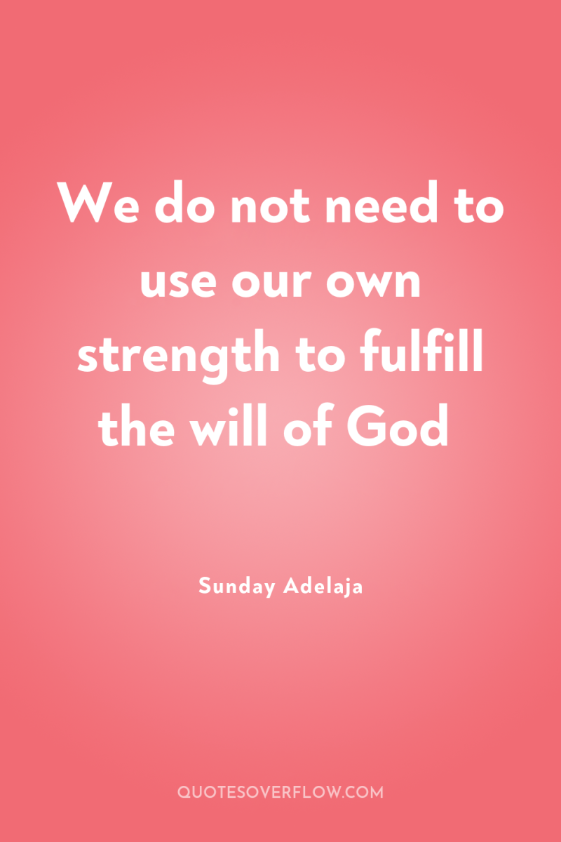We do not need to use our own strength to...