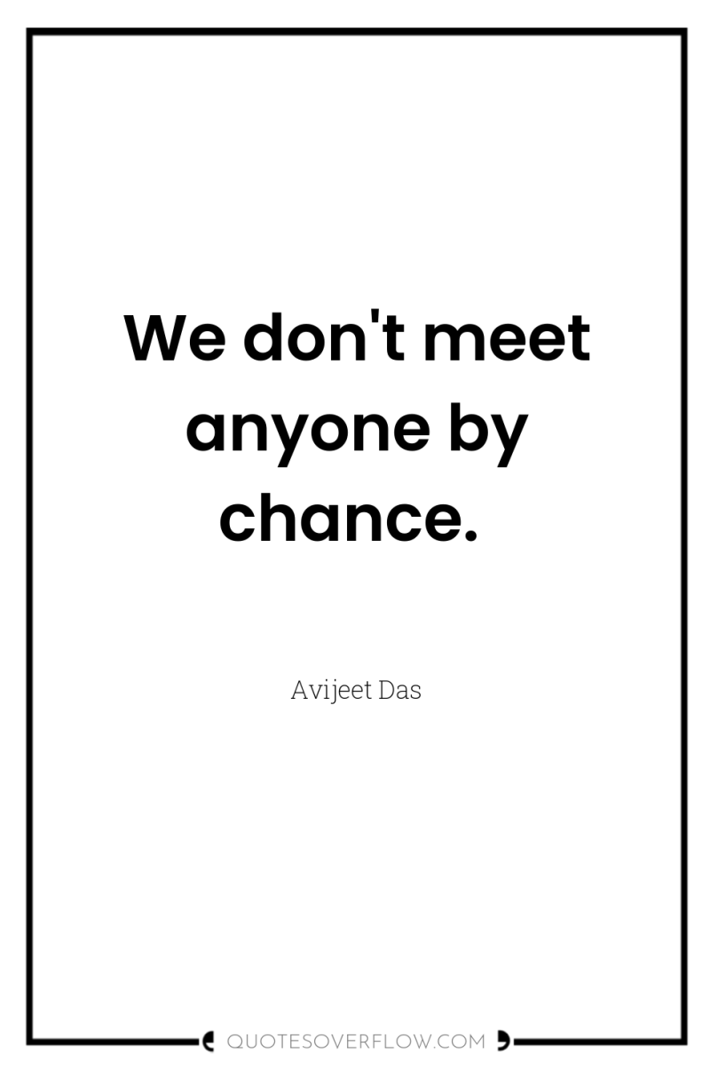We don't meet anyone by chance. 