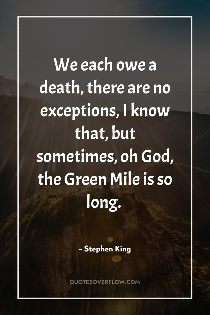 We each owe a death, there are no exceptions, I...