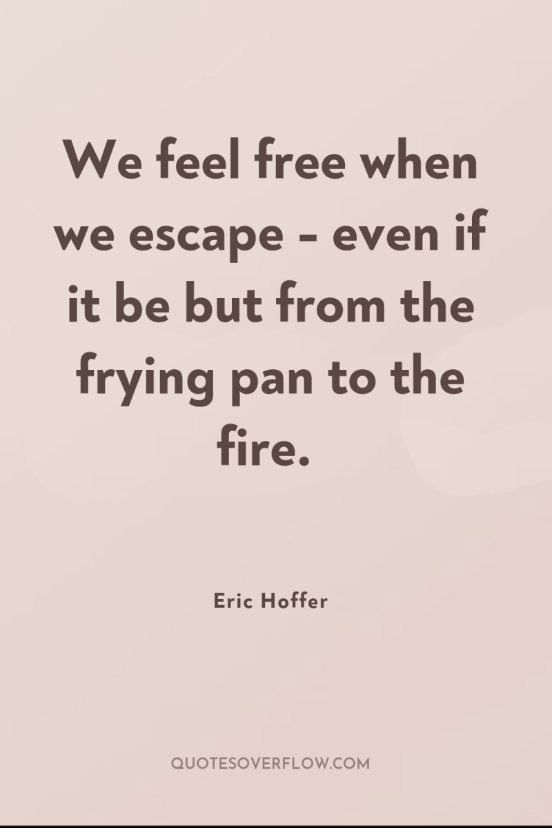 We feel free when we escape - even if it...