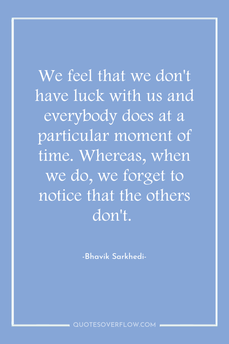 We feel that we don't have luck with us and...