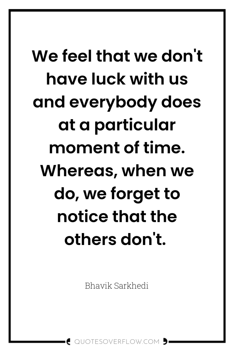 We feel that we don't have luck with us and...