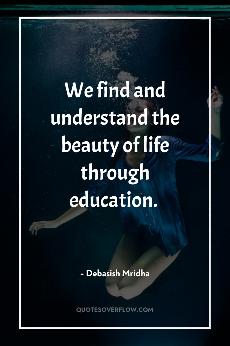 We find and understand the beauty of life through education. 