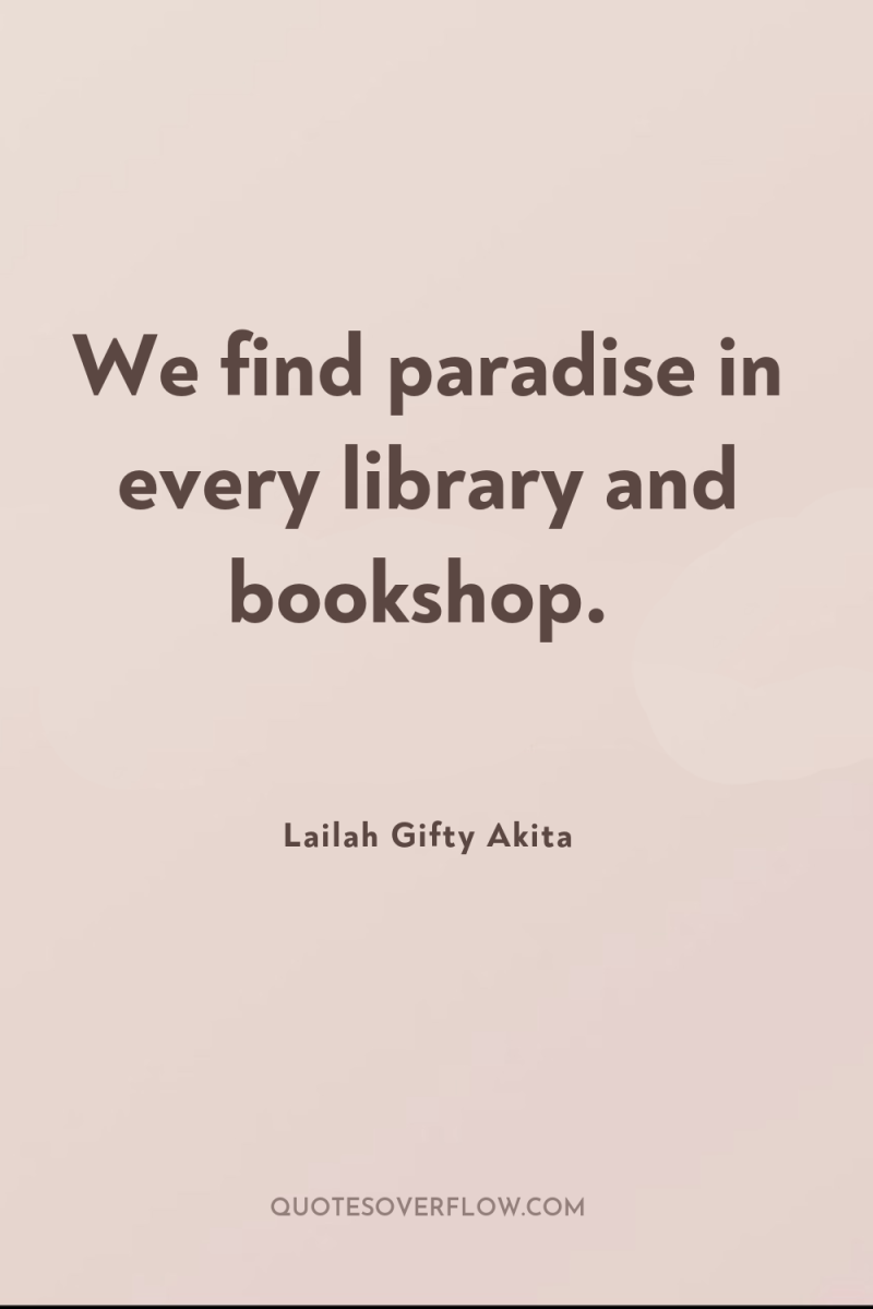 We find paradise in every library and bookshop. 