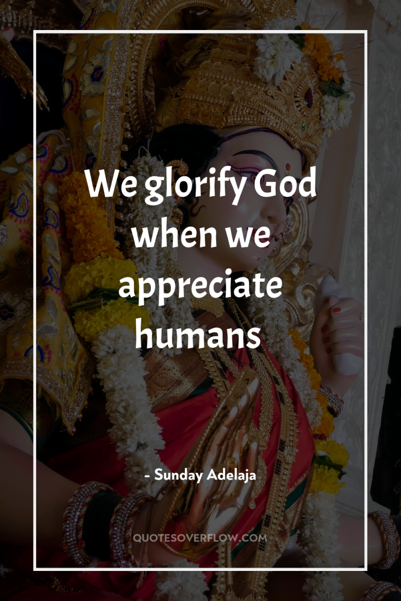 We glorify God when we appreciate humans 