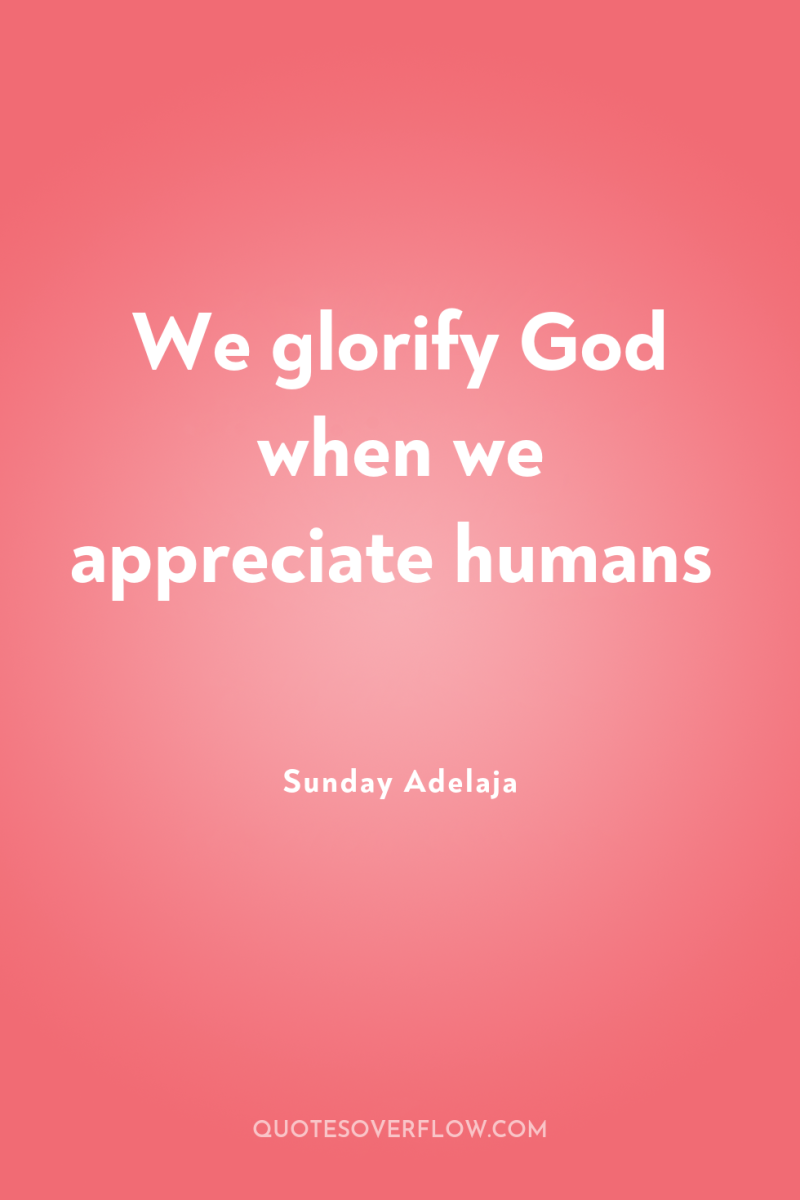 We glorify God when we appreciate humans 