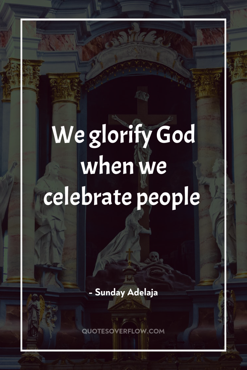 We glorify God when we celebrate people 