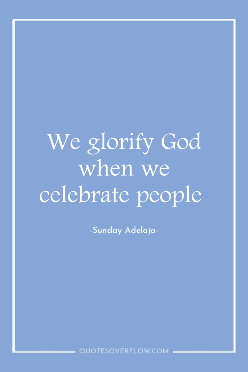We glorify God when we celebrate people 