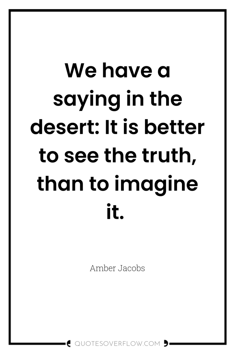 We have a saying in the desert: It is better...