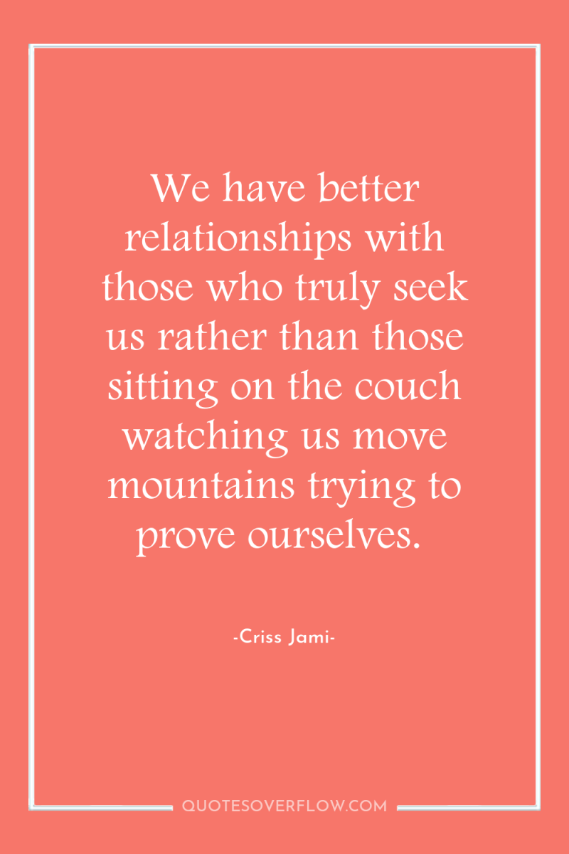 We have better relationships with those who truly seek us...