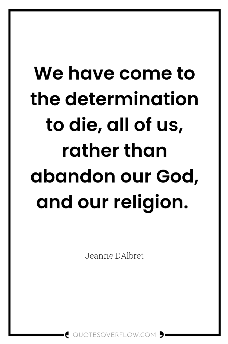 We have come to the determination to die, all of...