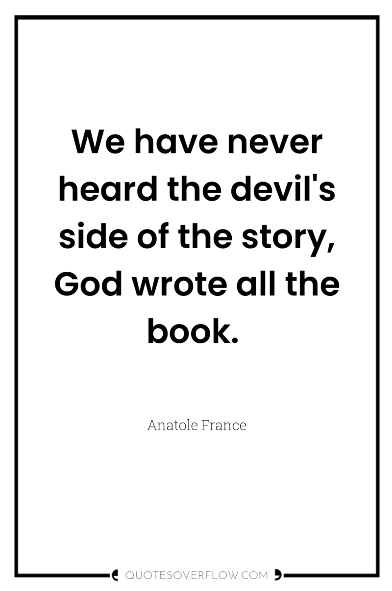We have never heard the devil's side of the story,...
