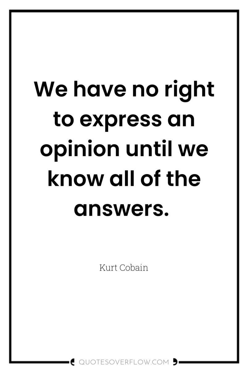 We have no right to express an opinion until we...