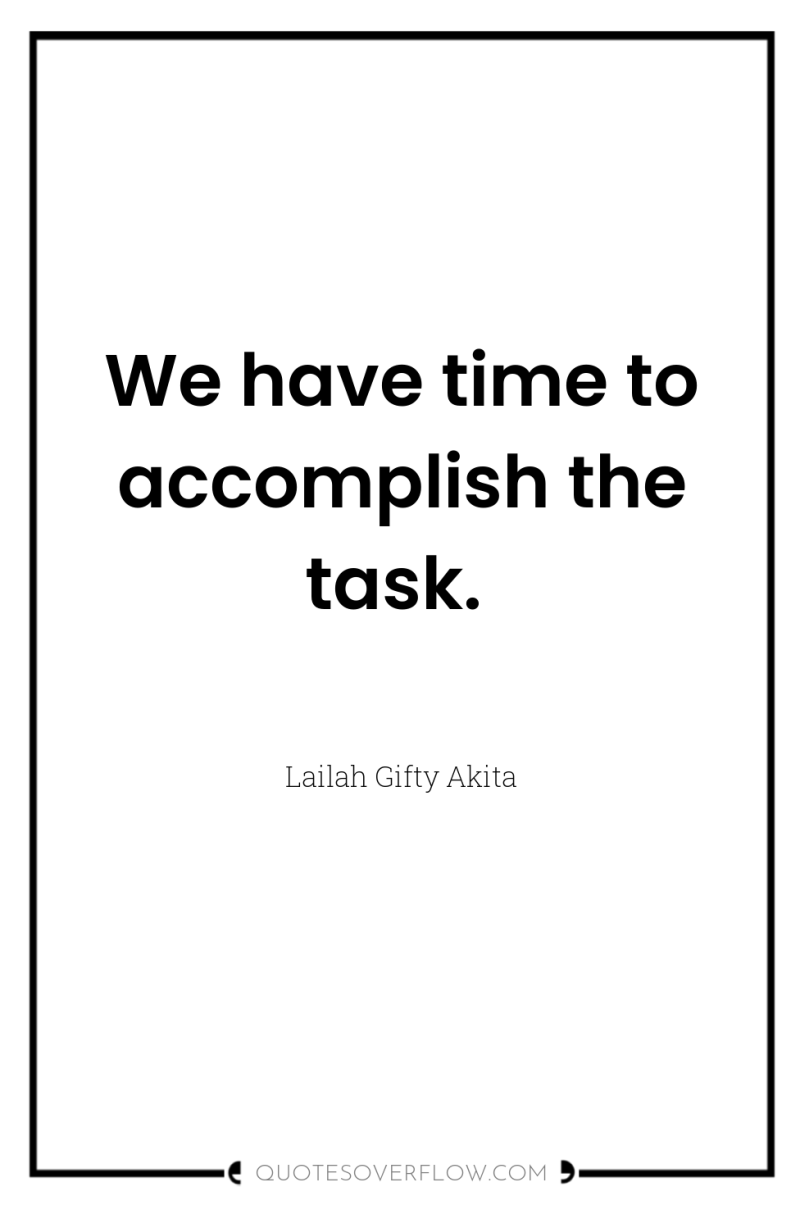 We have time to accomplish the task. 