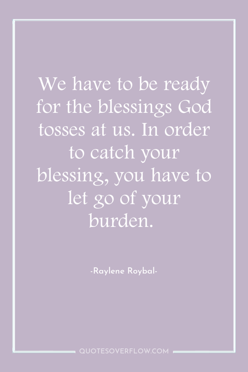 We have to be ready for the blessings God tosses...