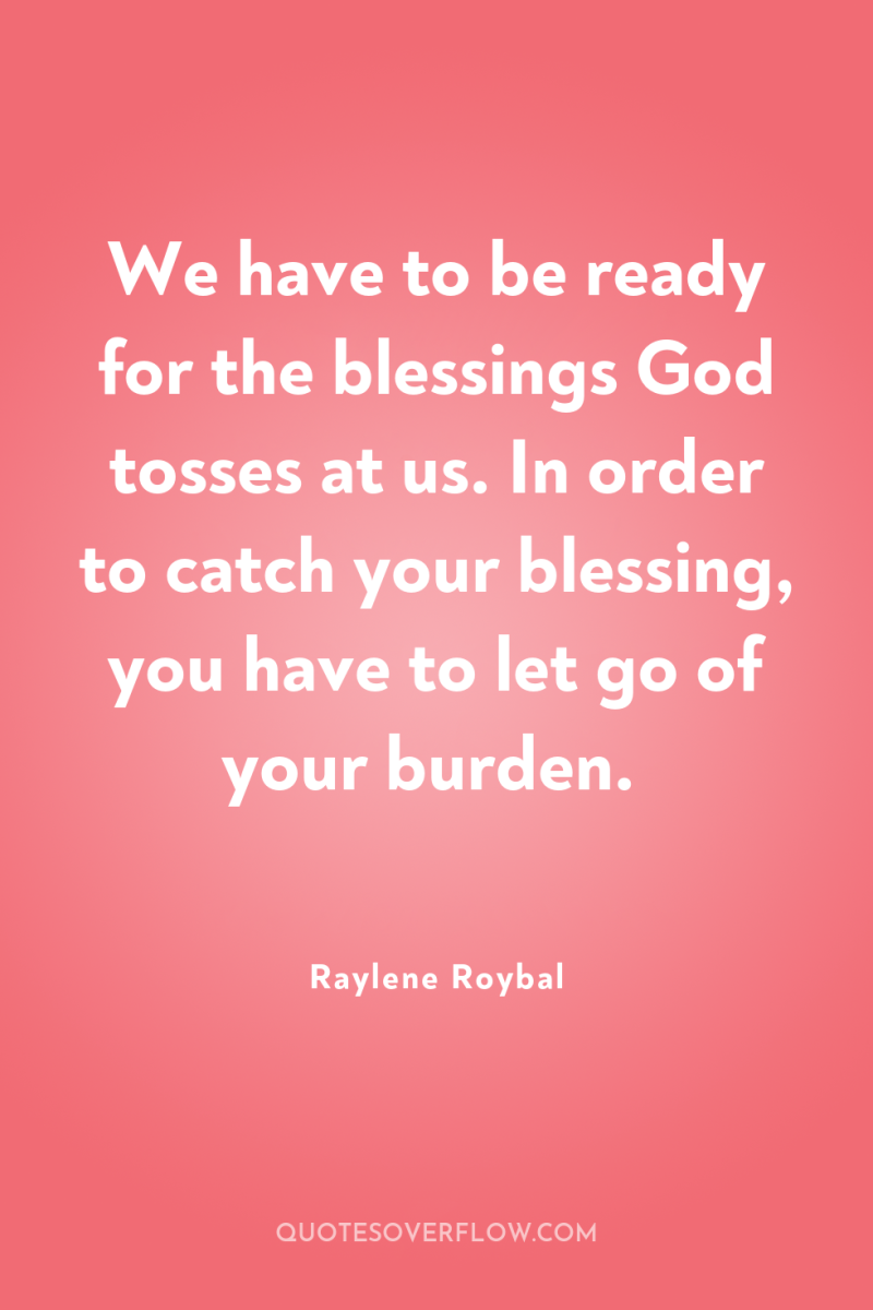 We have to be ready for the blessings God tosses...