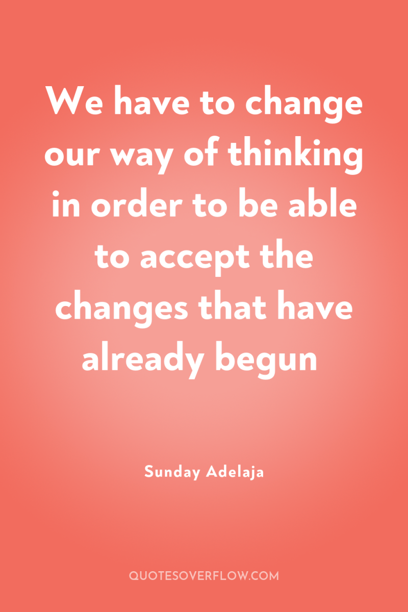 We have to change our way of thinking in order...