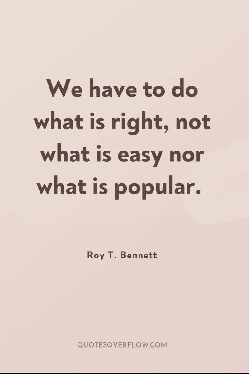 We have to do what is right, not what is...
