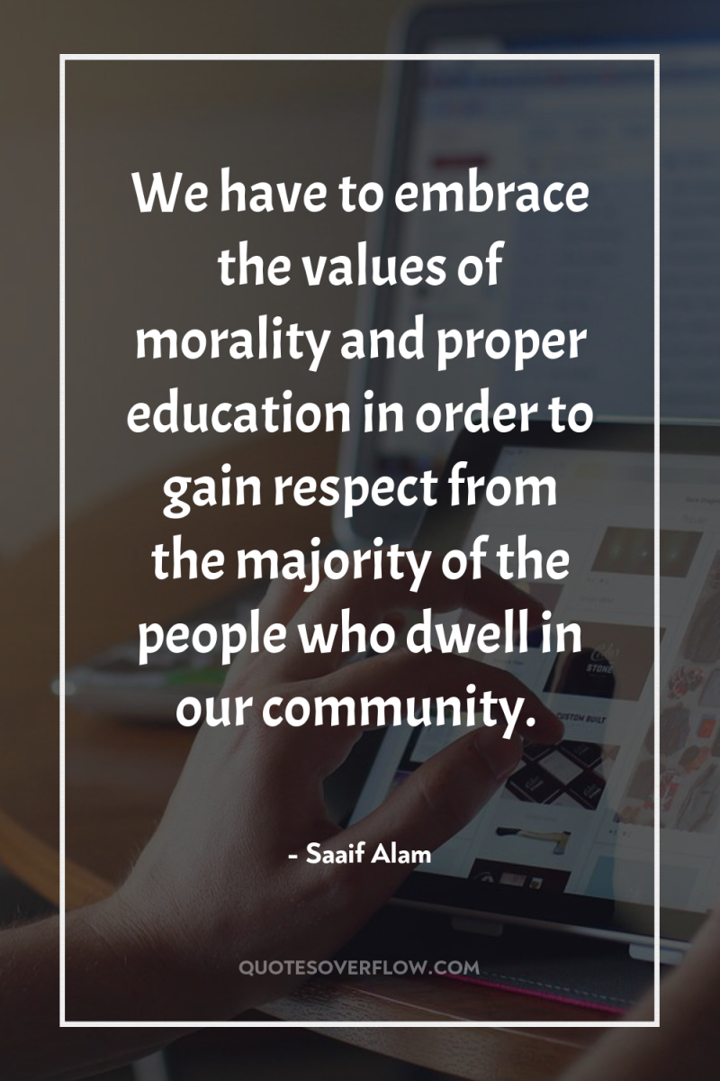 We have to embrace the values of morality and proper...