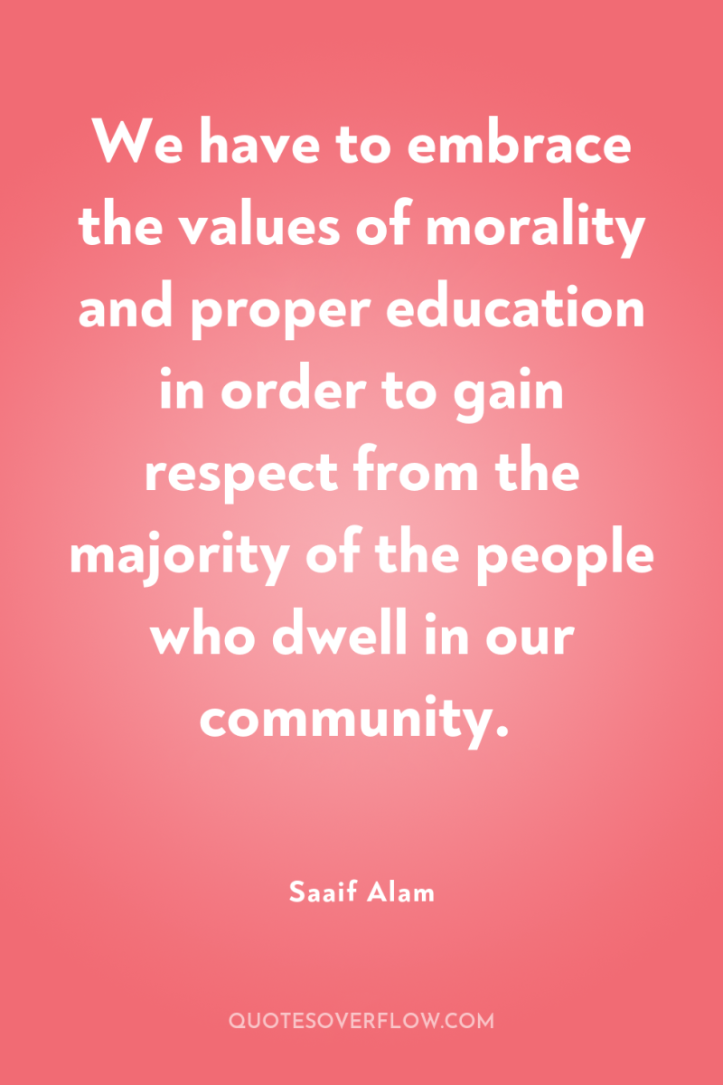We have to embrace the values of morality and proper...