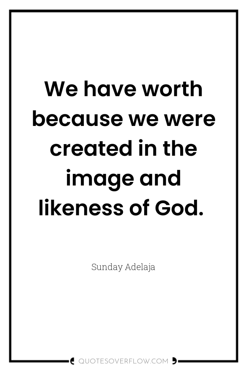 We have worth because we were created in the image...