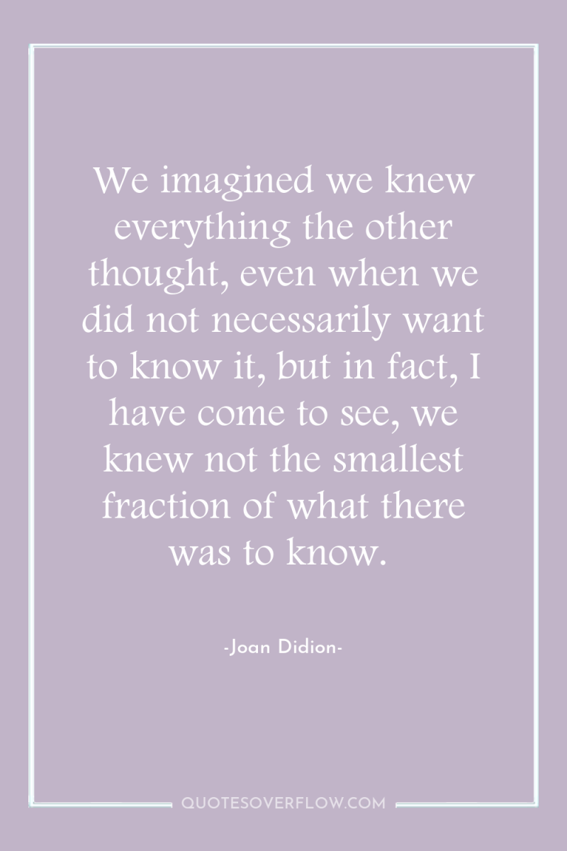 We imagined we knew everything the other thought, even when...