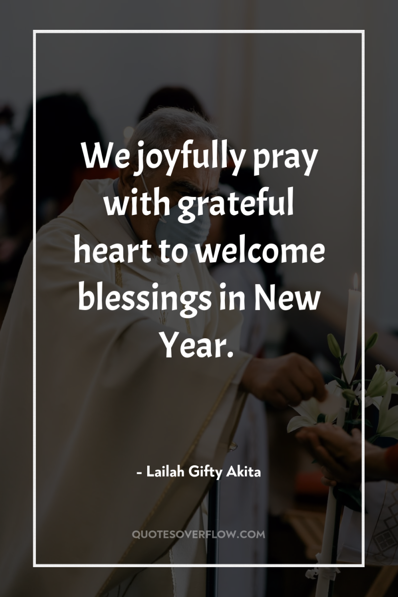 We joyfully pray with grateful heart to welcome blessings in...