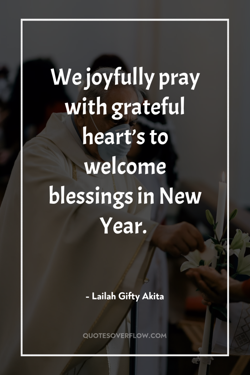 We joyfully pray with grateful heart’s to welcome blessings in...