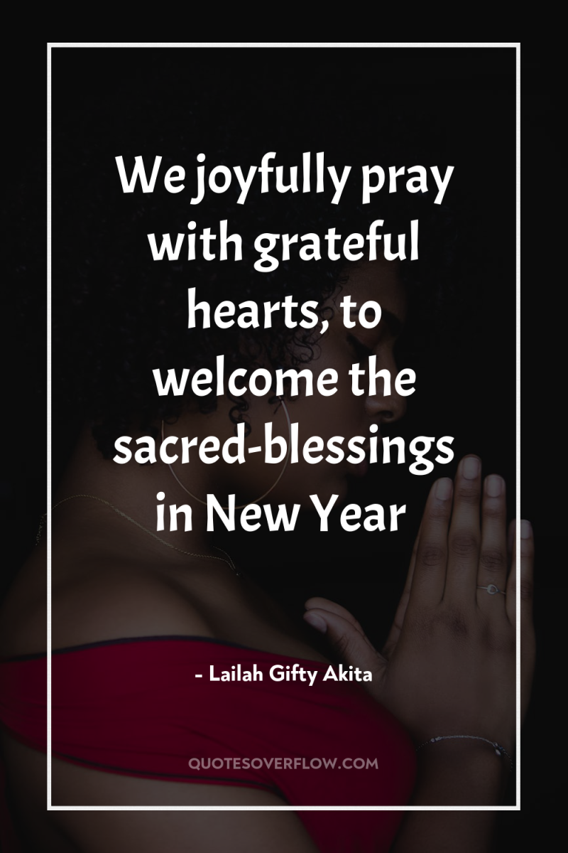 We joyfully pray with grateful hearts, to welcome the sacred-blessings...