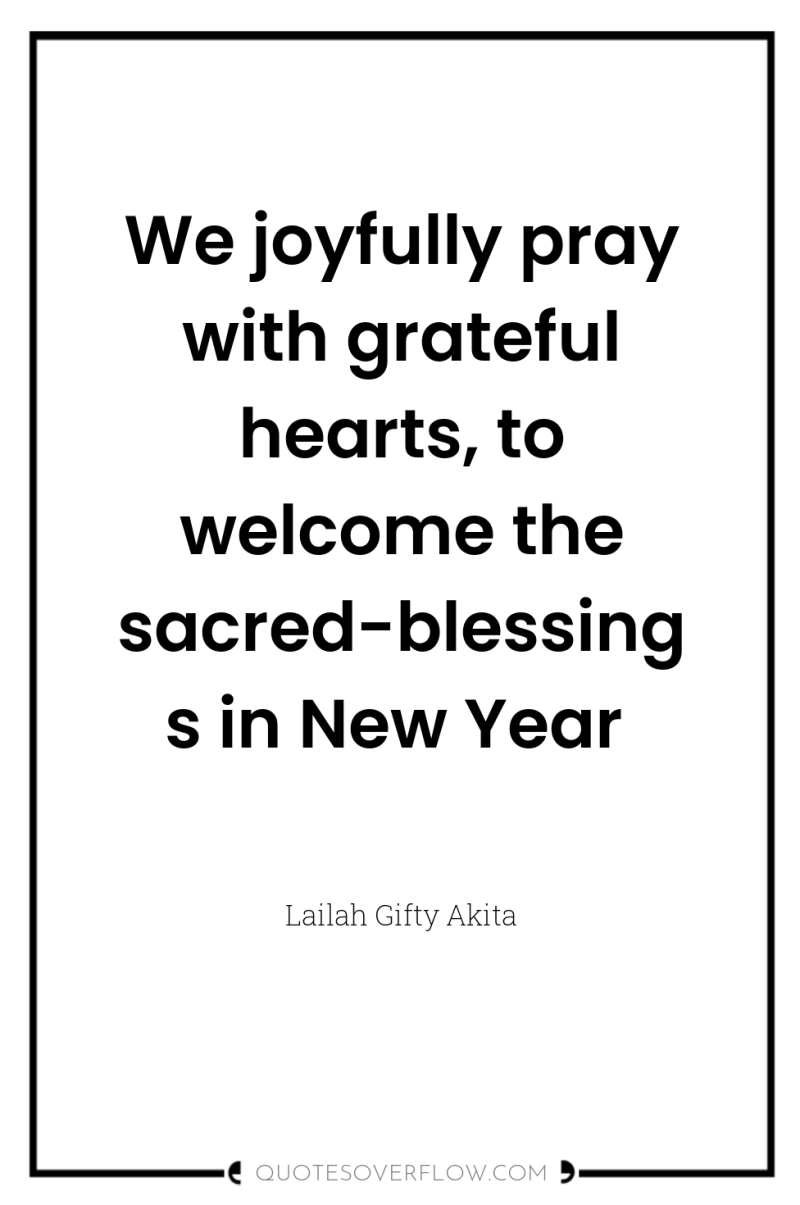 We joyfully pray with grateful hearts, to welcome the sacred-blessings...