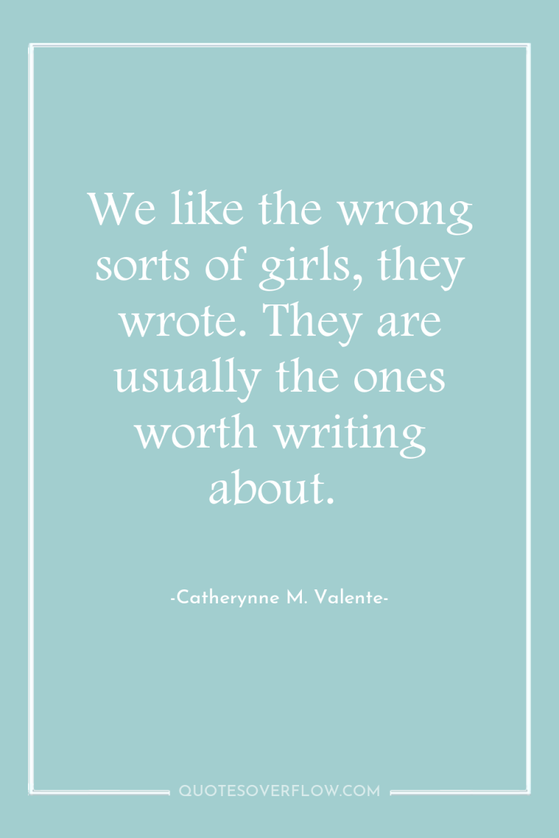We like the wrong sorts of girls, they wrote. They...