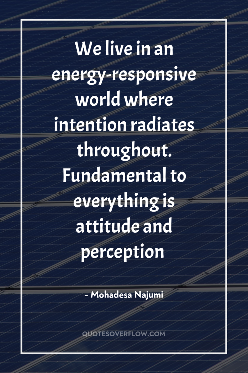 We live in an energy-responsive world where intention radiates throughout....