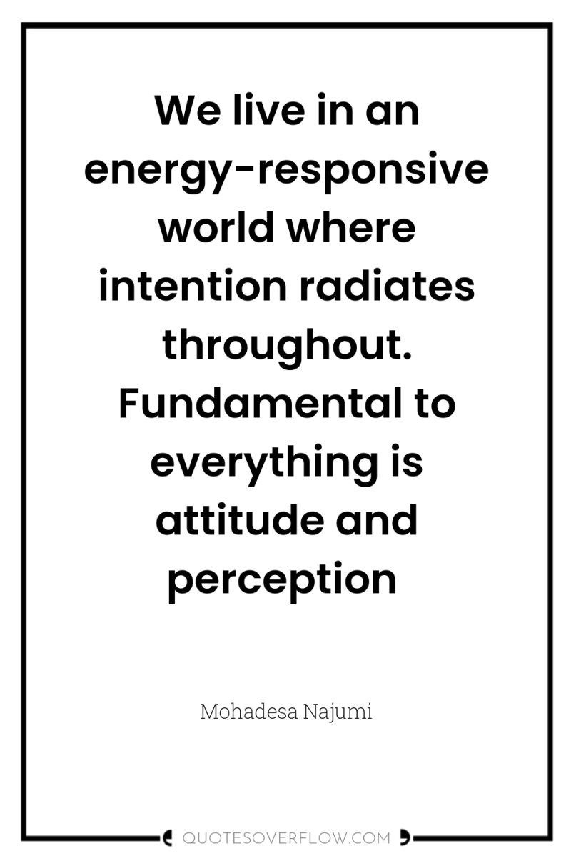 We live in an energy-responsive world where intention radiates throughout....