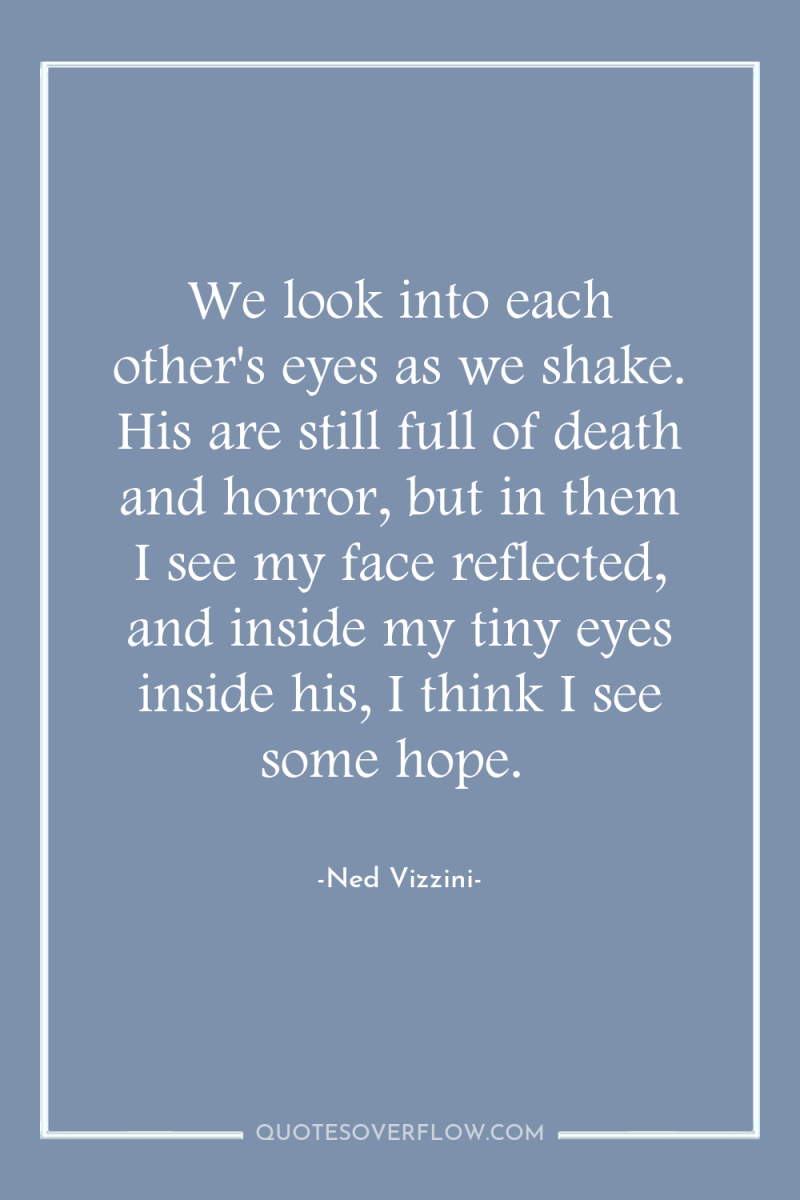 We look into each other's eyes as we shake. His...