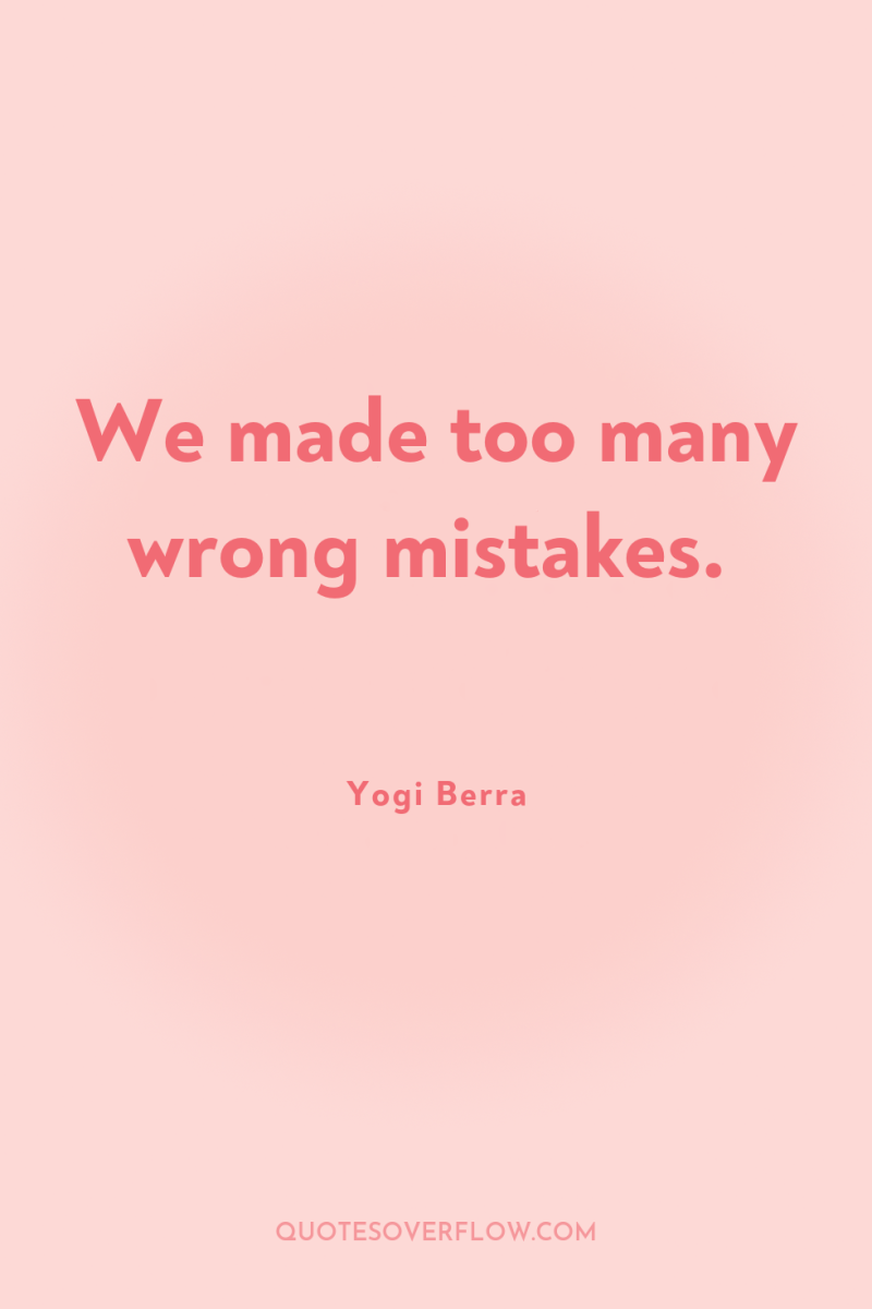 We made too many wrong mistakes. 