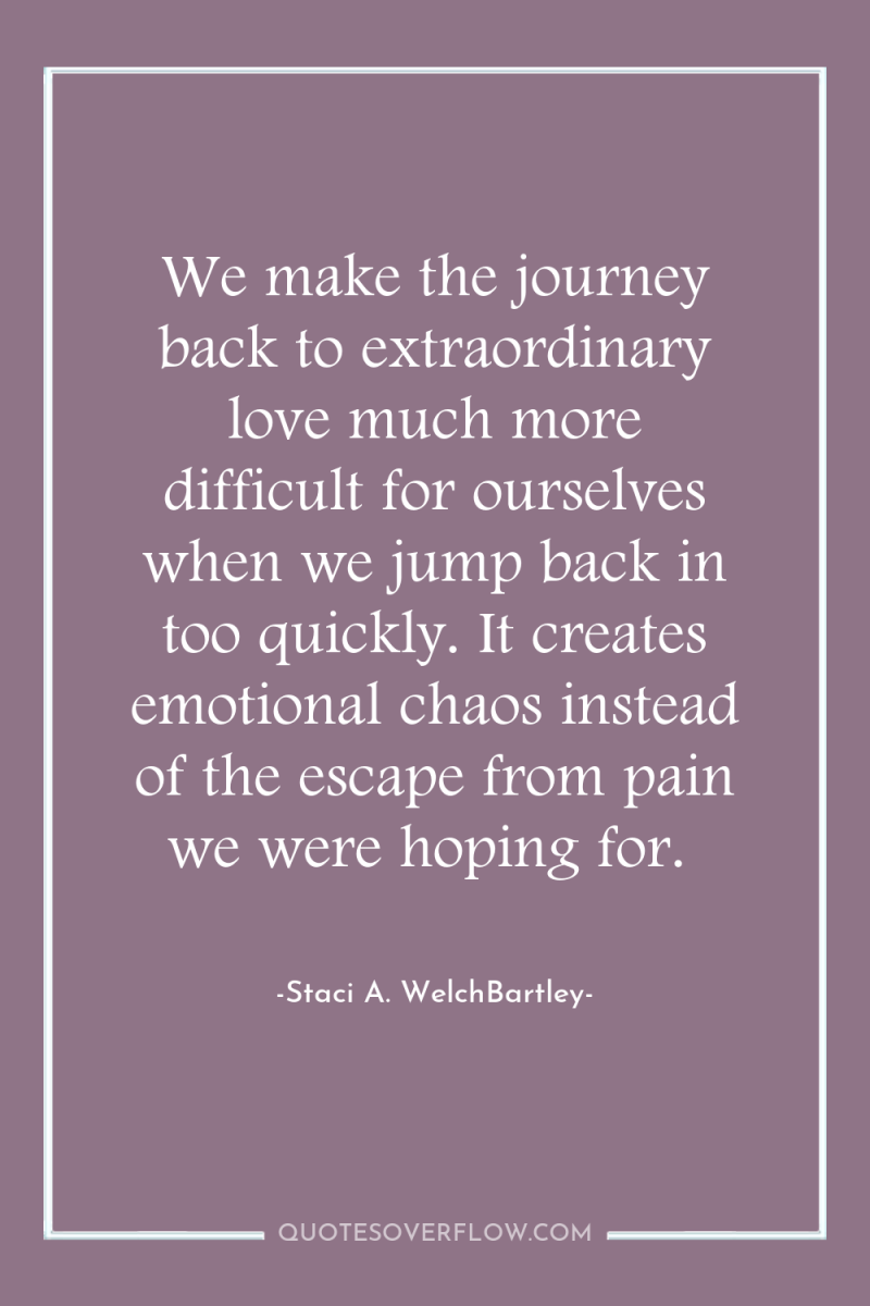 We make the journey back to extraordinary love much more...