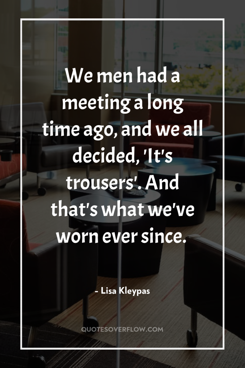 We men had a meeting a long time ago, and...