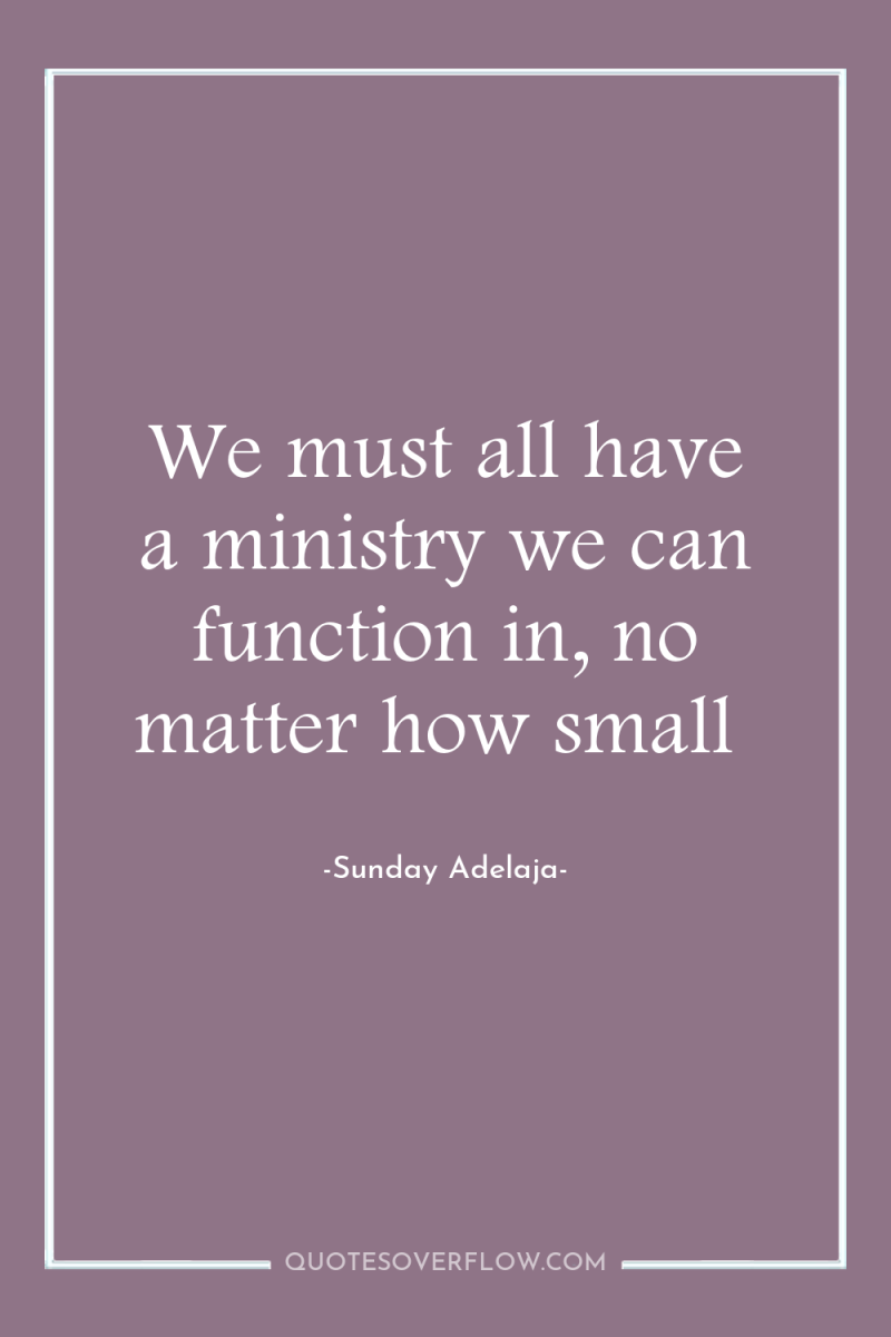 We must all have a ministry we can function in,...