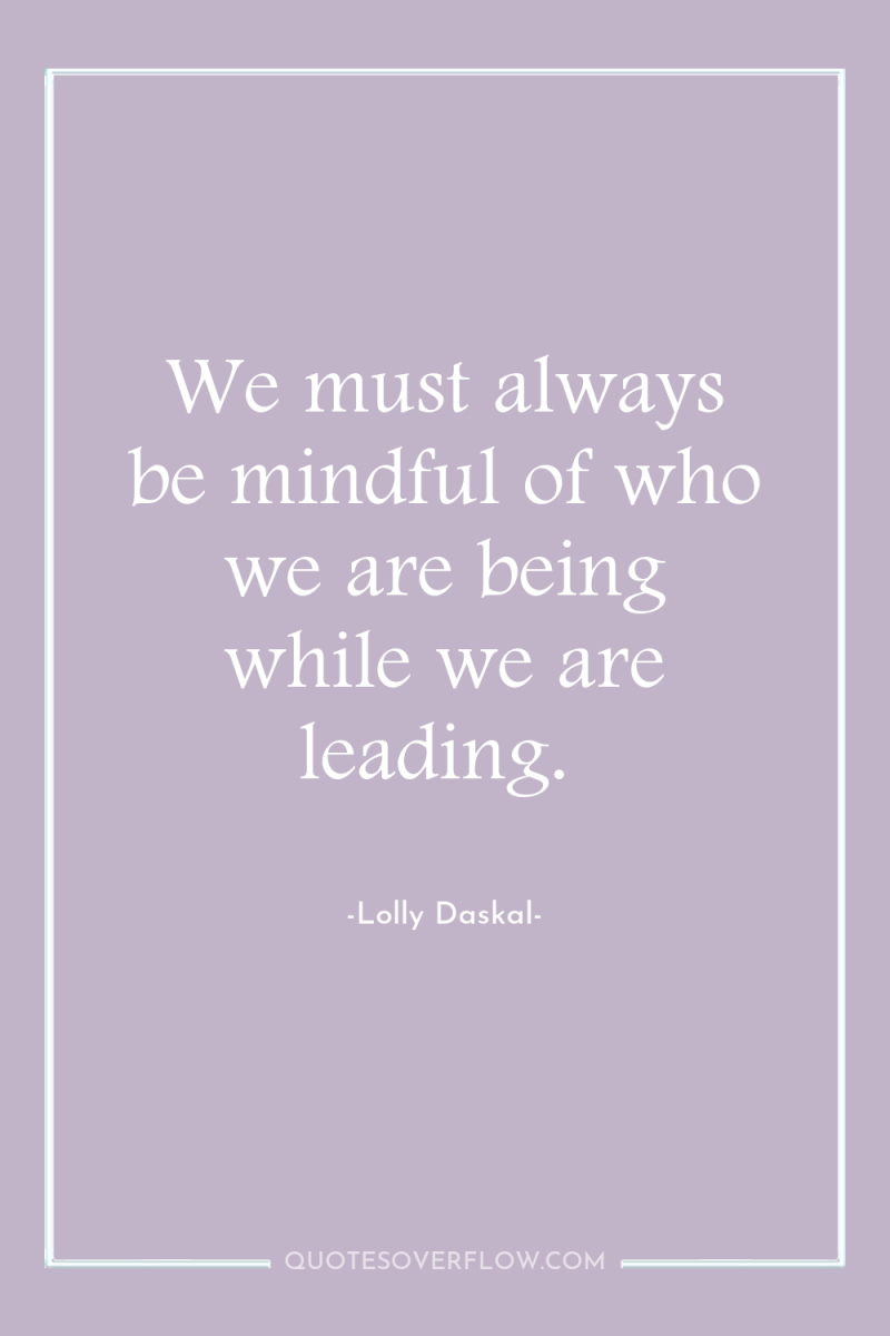 We must always be mindful of who we are being...