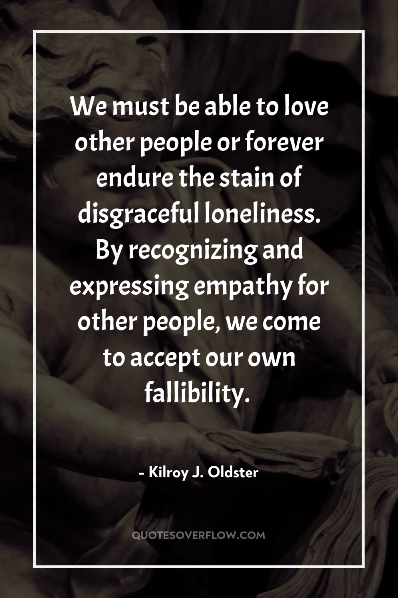 We must be able to love other people or forever...
