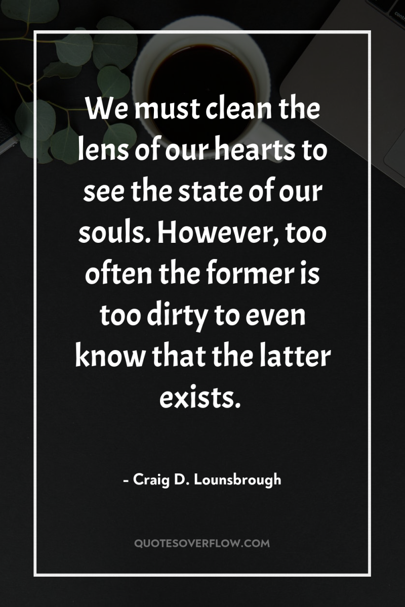 We must clean the lens of our hearts to see...