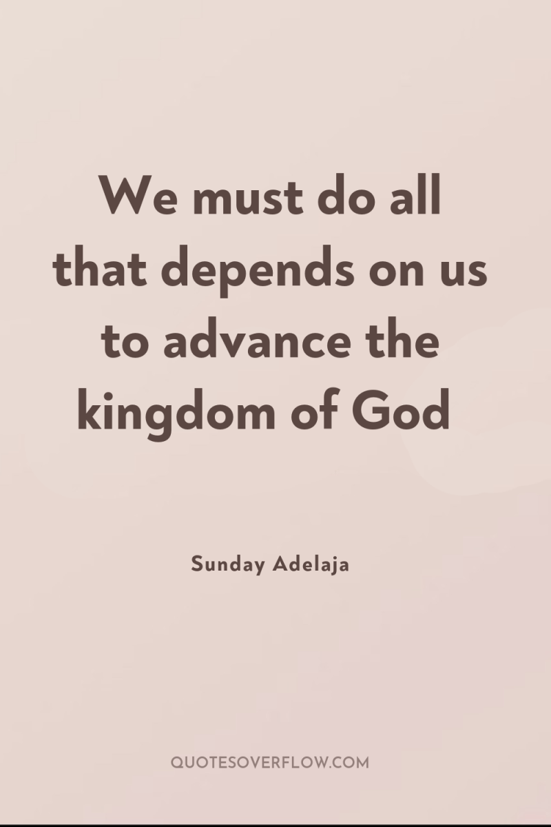 We must do all that depends on us to advance...