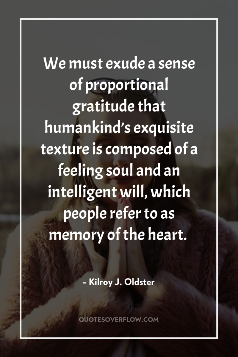 We must exude a sense of proportional gratitude that humankind’s...