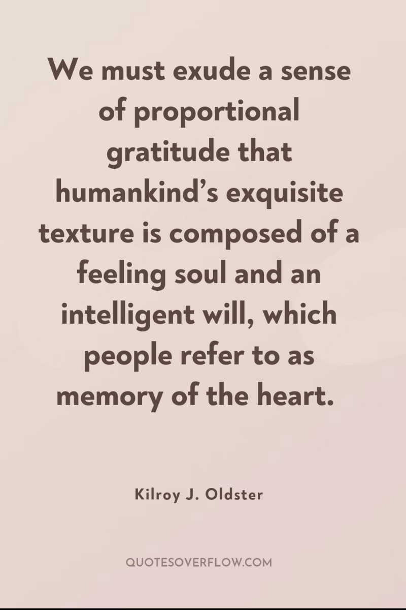 We must exude a sense of proportional gratitude that humankind’s...