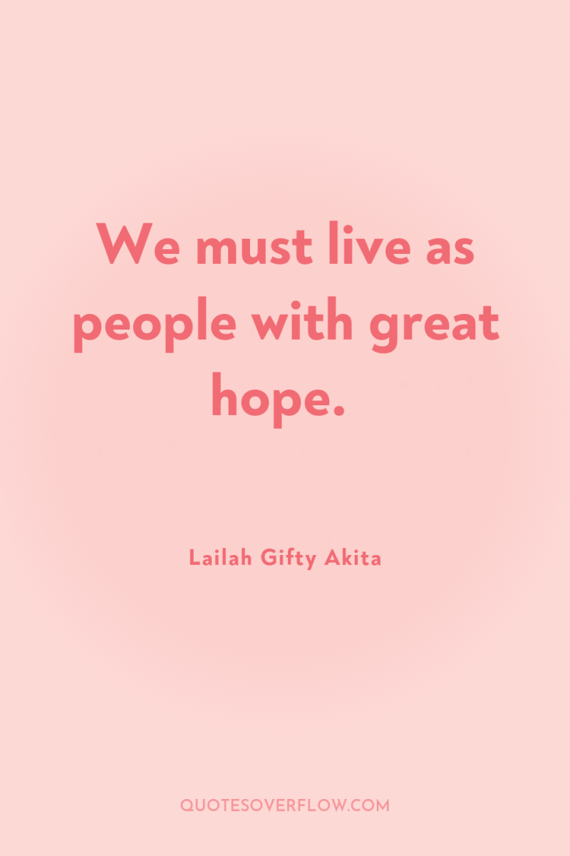 We must live as people with great hope. 